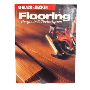 Flooring Projects & Techniques (Black & Decker Home Improvement Library)